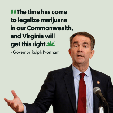 Governor Ralph Northam: “The time has come to legalize marijuana in our Commonwealth, and Virginia will get this right.”